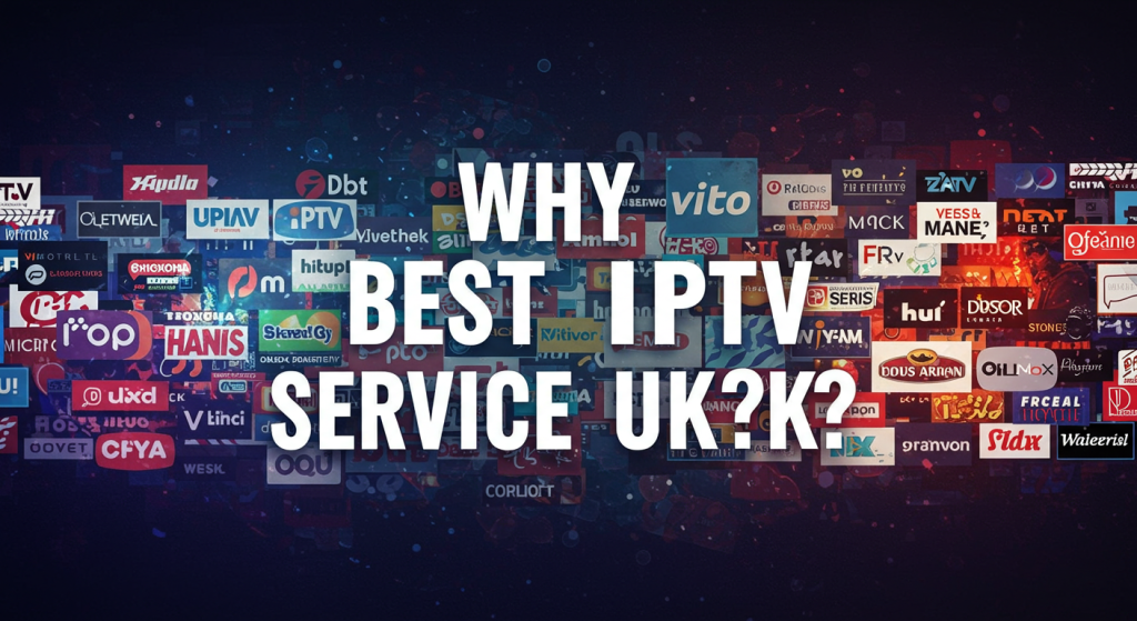 Why Best IPTV Service UK