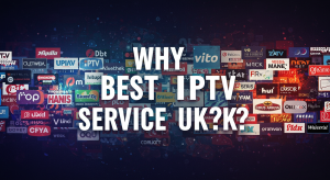 Why Best IPTV Service UK